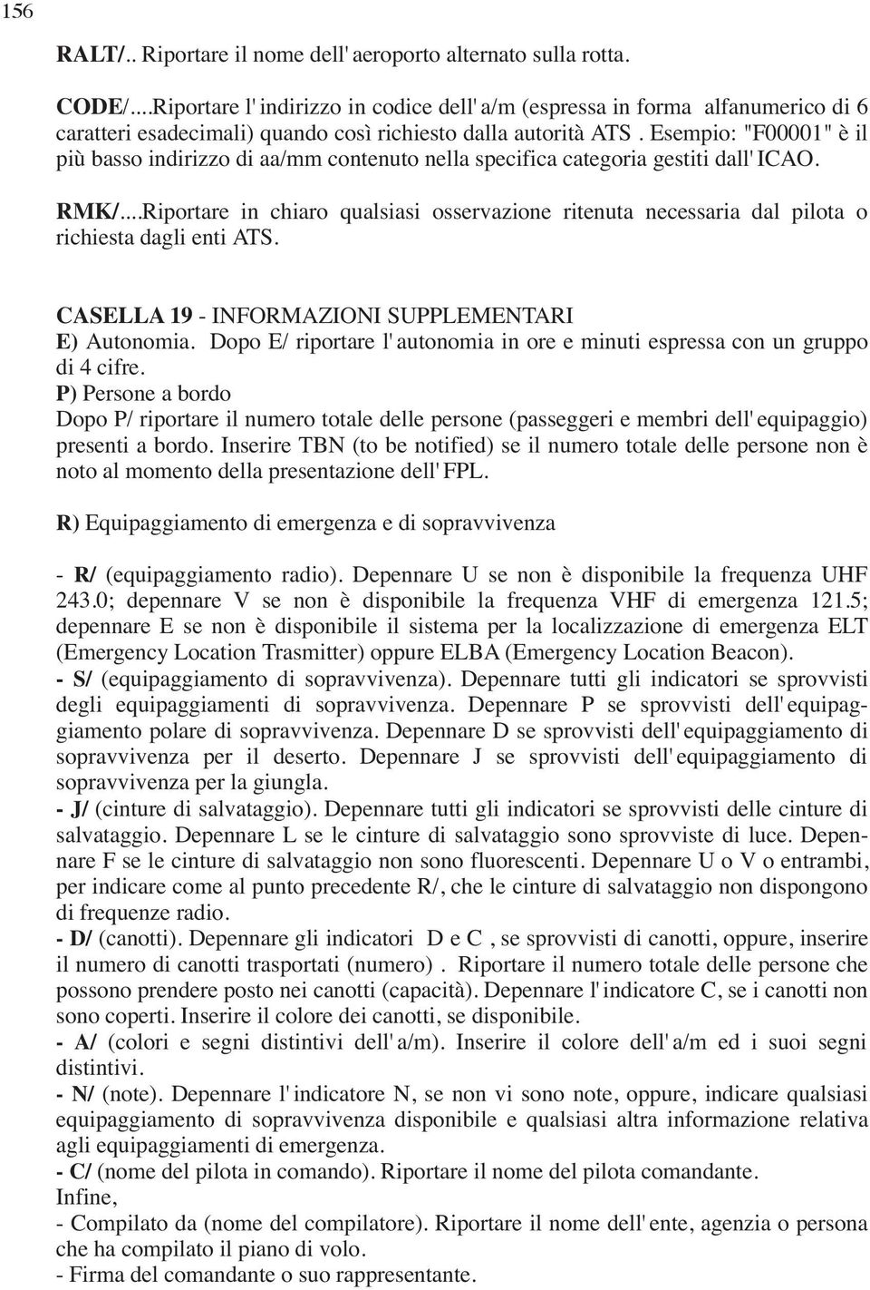 Esempio: "F00001" èil più basso indirizzo di aa/mm contenuto nella specifica categoria gestiti dall'icao. RMK/.