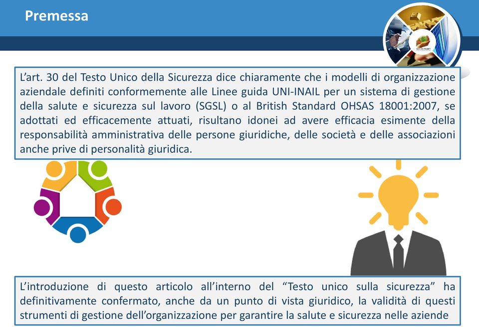 sicurezza sul lavoro (SGSL) o al British Standard OHSAS 18001:2007, se adottati ed efficacemente attuati, risultano idonei ad avere efficacia esimente della responsabilità amministrativa