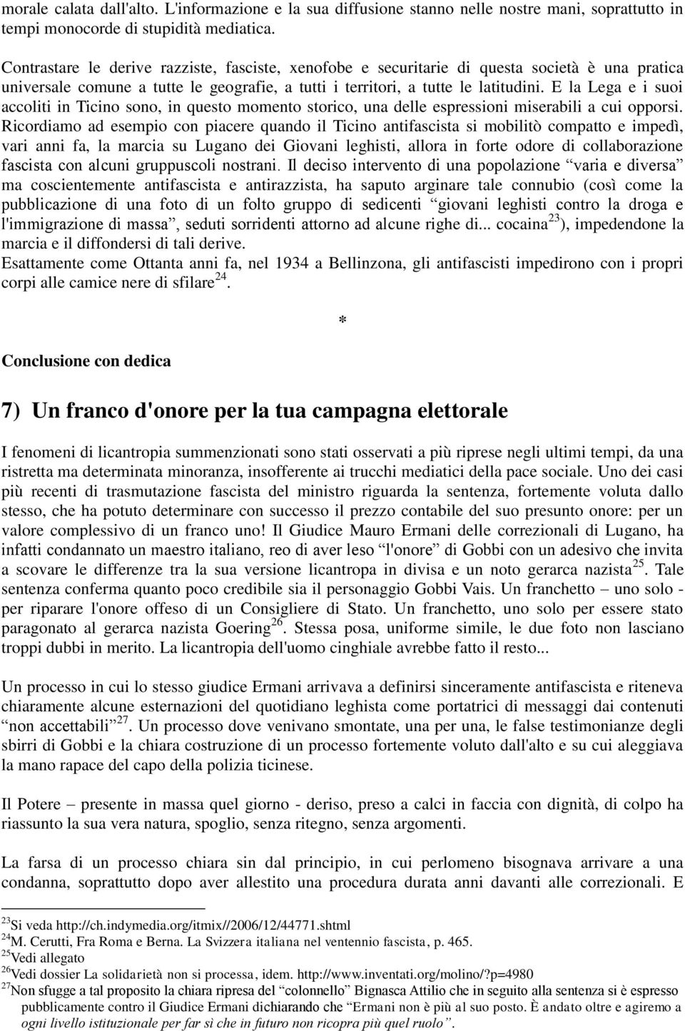 E la Lega e i suoi accoliti in Ticino sono, in questo momento storico, una delle espressioni miserabili a cui opporsi.