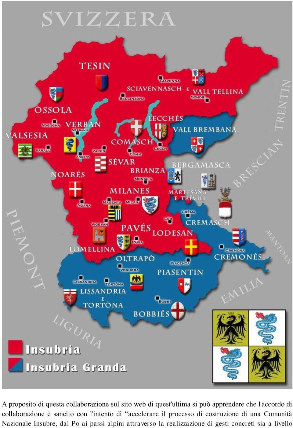 accelerare il processo di costruzione di una Comunità Nazionale Insubre,