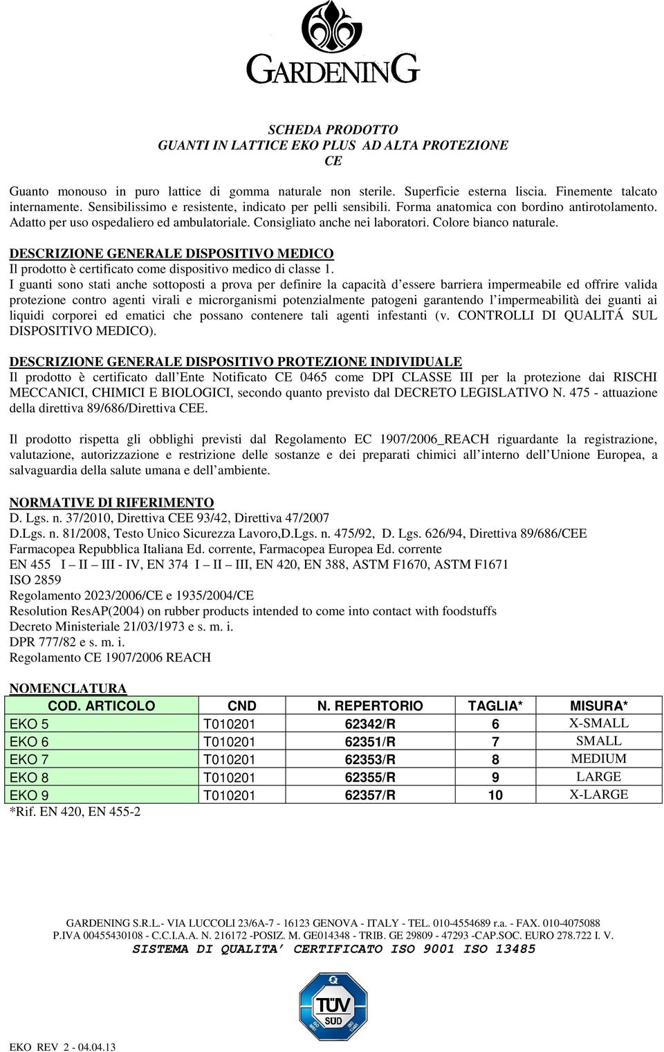 Colore bianco naturale. DESCRIZIONE GENERALE DISPOSITIVO MEDICO Il prodotto è certificato come dispositivo medico di classe 1.