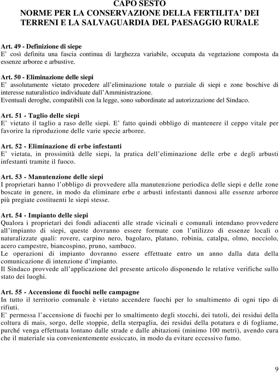 50 - Eliminazione delle siepi E assolutamente vietato procedere all eliminazione totale o parziale di siepi e zone boschive di interesse naturalistico individuate dall Amministrazione.