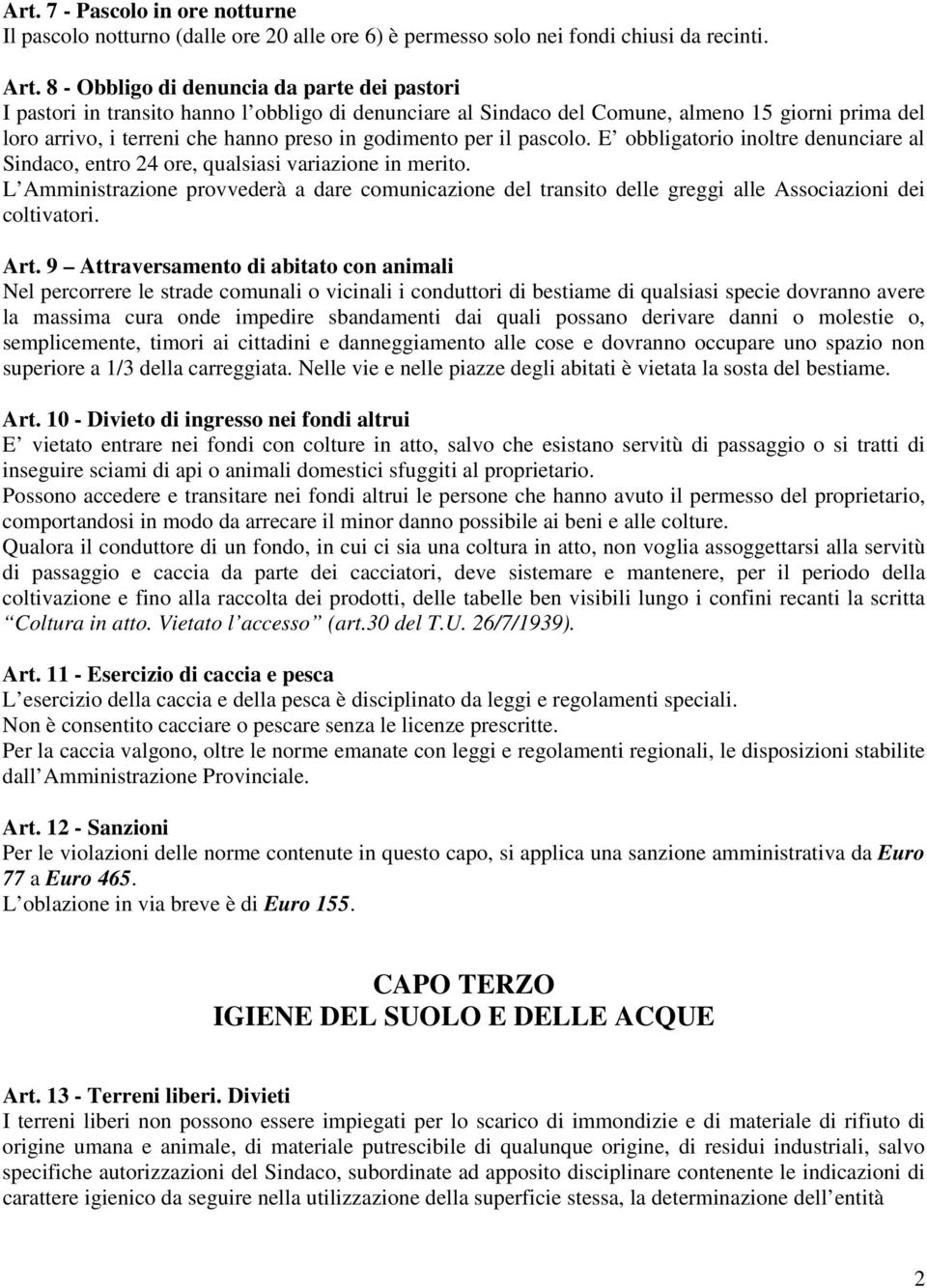 per il pascolo. E obbligatorio inoltre denunciare al Sindaco, entro 24 ore, qualsiasi variazione in merito.