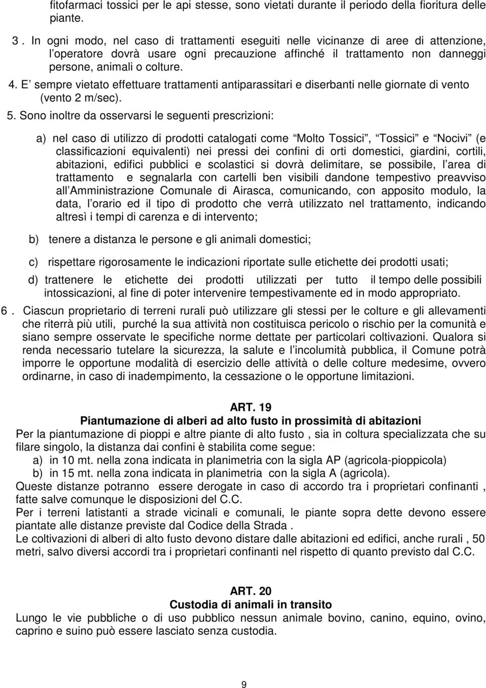 E sempre vietato effettuare trattamenti antiparassitari e diserbanti nelle giornate di vento (vento 2 m/sec). 5.