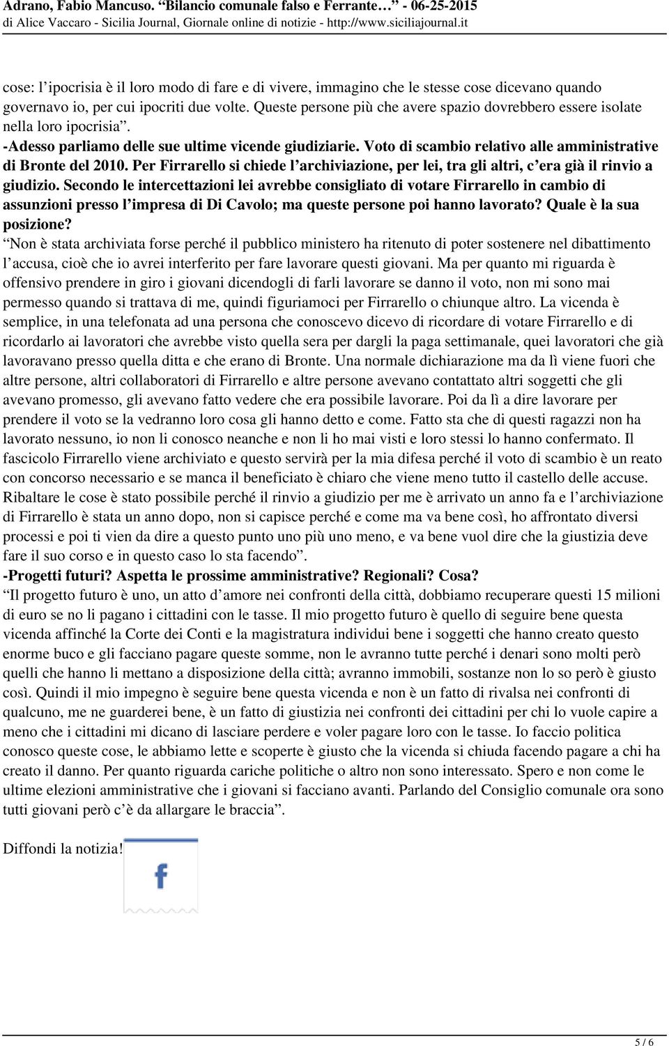 Voto di scambio relativo alle amministrative di Bronte del 2010. Per Firrarello si chiede l archiviazione, per lei, tra gli altri, c era già il rinvio a giudizio.