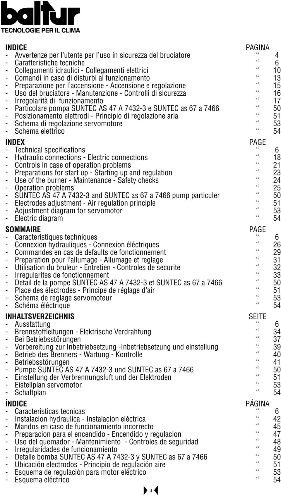 SUNTEC AS 47 A 7432-3 e SUNTEC as 67 a 7466 50 - Posizionamento elettrodi - Principio di regolazione aria 51 - Schema di regolazione servomotore 53 - Schema elettrico 54 INDEX PAGE - Technical