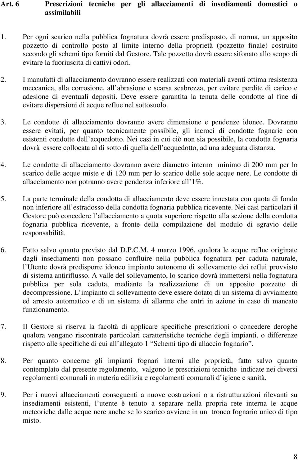 tipo forniti dal Gestore. Tale pozzetto dovrà essere sifonato allo scopo di evitare la fuoriuscita di cattivi odori. 2.