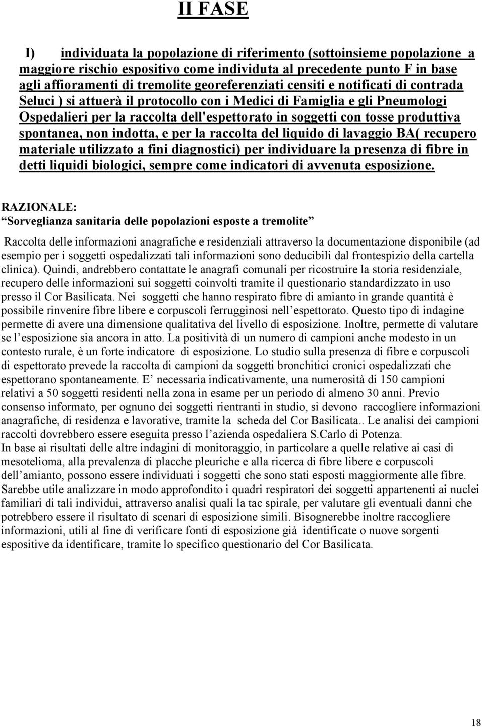 produttiva spontanea, non indotta, e per la raccolta del liquido di lavaggio BA( recupero materiale utilizzato a fini diagnostici) per individuare la presenza di fibre in detti liquidi biologici,