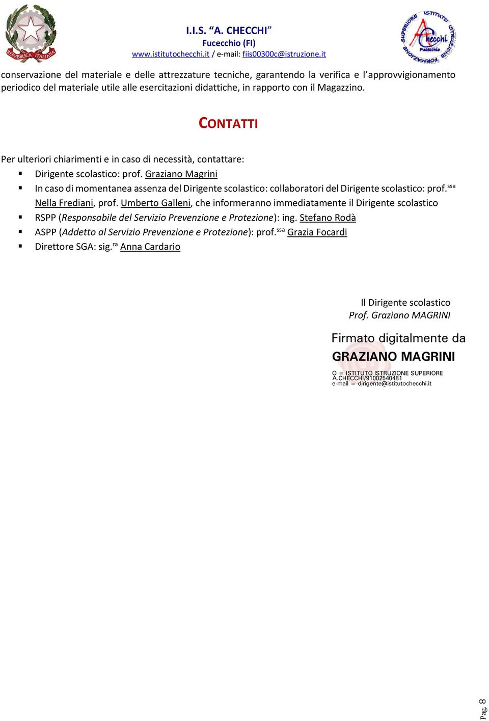 Graziano Magrini In caso di momentanea assenza del Dirigente scolastico: collaboratori del Dirigente scolastico: prof. ssa Nella Frediani, prof.