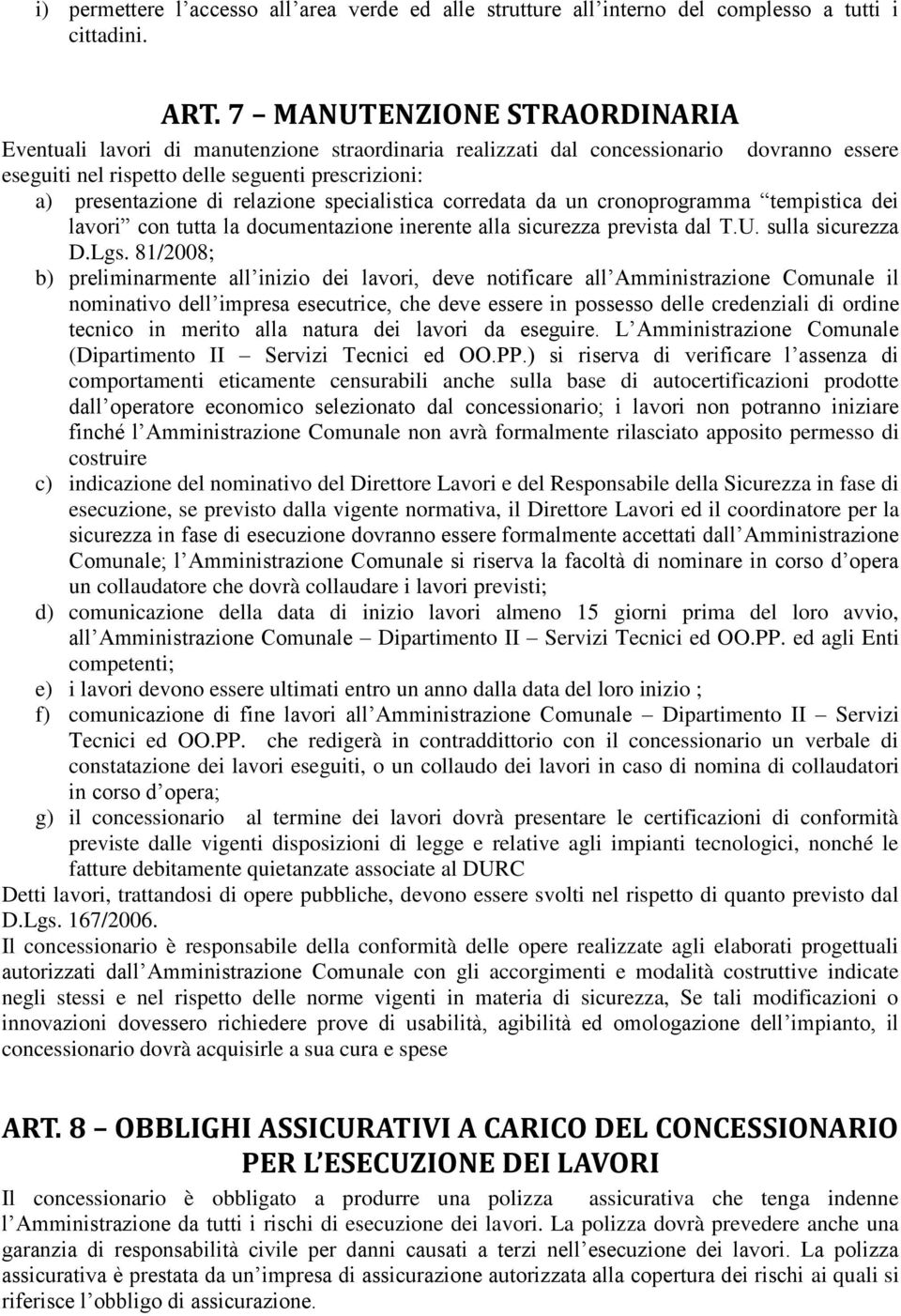 relazione specialistica corredata da un cronoprogramma tempistica dei lavori con tutta la documentazione inerente alla sicurezza prevista dal T.U. sulla sicurezza D.Lgs.