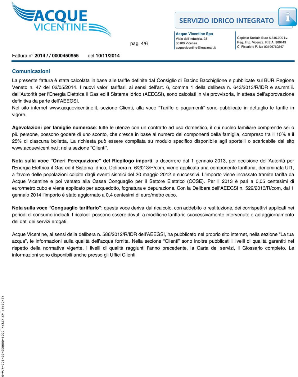 dell Autorità per l'energia Elettrica il Gas ed il Sistema Idrico (AEEGSI), sono calcolati in via provvisoria, in attesa dell approvazione definitiva da parte dell AEEGSI. Nel sito internet www.