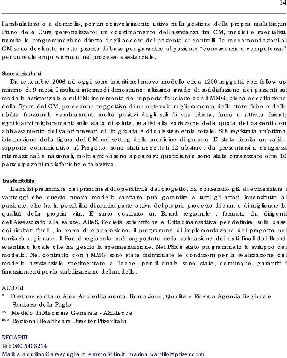 Le raccomandazioni al CM sono declinate in otto priorità di base per garantire al paziente conoscenza e competenza per un reale empowerment nel processo assistenziale.