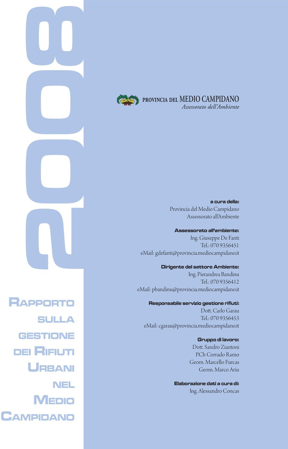 it Dirigente del settore Ambiente: Ing. Pierandrea Bandinu Tel.: 070 9356412 email: pbandinu@provincia.mediocampidano.it Responsabile servizio gestione rifiuti: Dott.