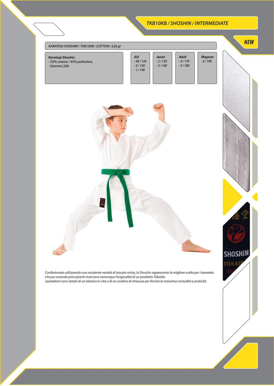 di tessuto misto, lo Shoshin rappresenta la migliore scelta per i karateka che pur essendo principianti ricercano comunque l originalità di un