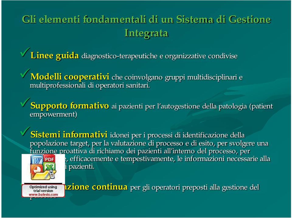 Supporto formativo ai pazienti per l autogestione della patologia (patient empowerment) Sistemi informativi idonei per i processi di identificazione della popolazione target, per