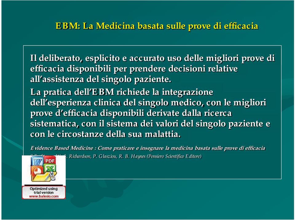 La pratica dell EBM richiede la integrazione dell esperienza clinica del singolo medico, con le migliori prove d efficacia disponibili derivate dalla ricerca