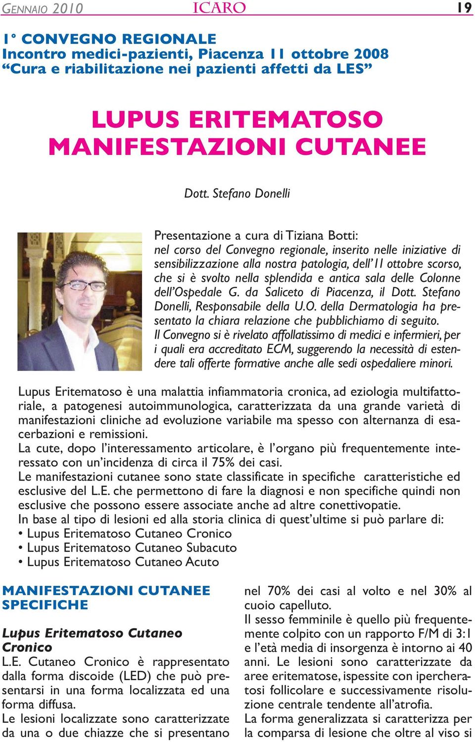 nella splendida e antica sala delle Colonne dell Ospedale G. da Saliceto di Piacenza, il Dott. Stefano Donelli, Responsabile della U.O. della Dermatologia ha presentato la chiara relazione che pubblichiamo di seguito.