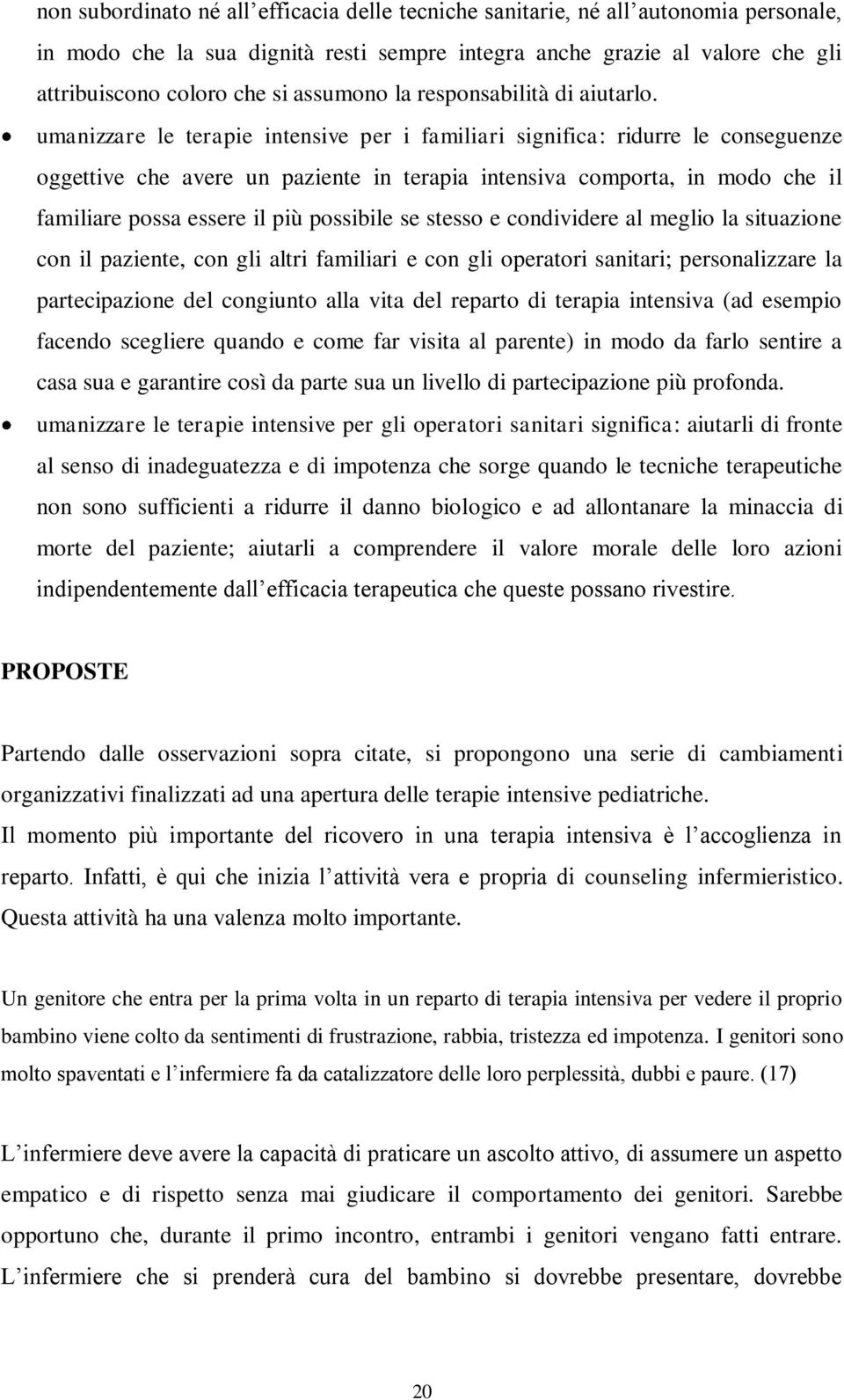 umanizzare le terapie intensive per i familiari significa: ridurre le conseguenze oggettive che avere un paziente in terapia intensiva comporta, in modo che il familiare possa essere il più possibile