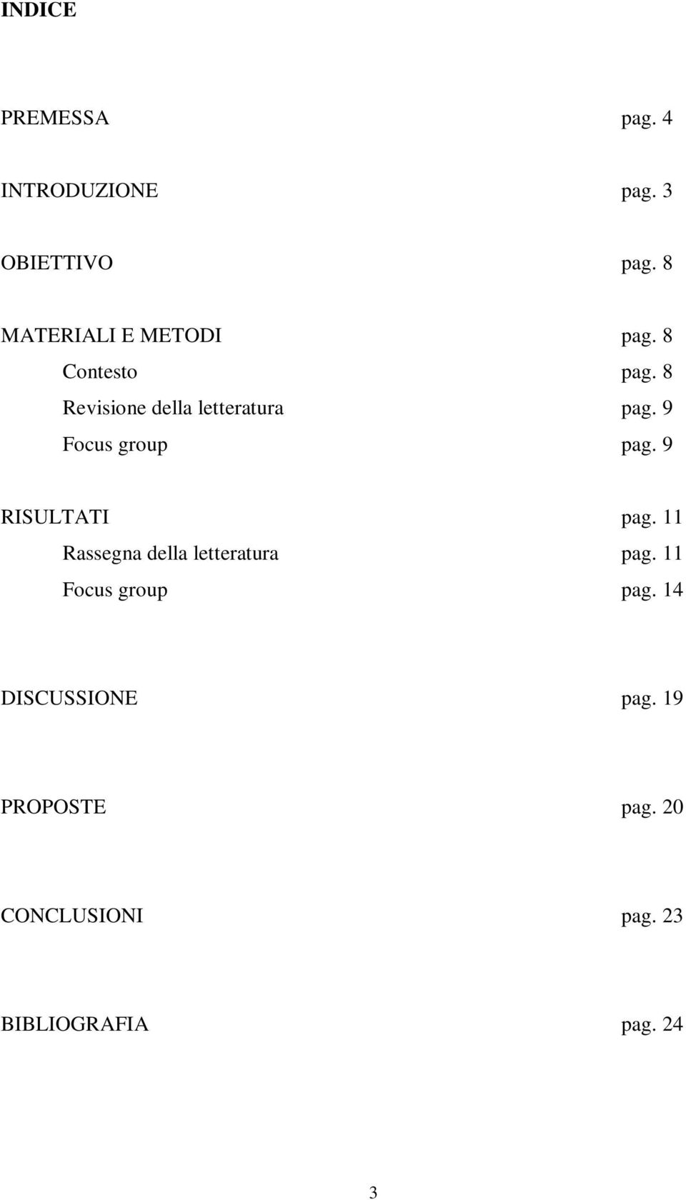 9 Focus group pag. 9 RISULTATI pag. 11 Rassegna della letteratura pag.
