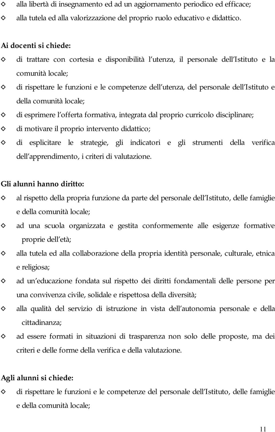 Istituto e della comunità locale; di esprimere l offerta formativa, integrata dal proprio curricolo disciplinare; di motivare il proprio intervento didattico; di esplicitare le strategie, gli