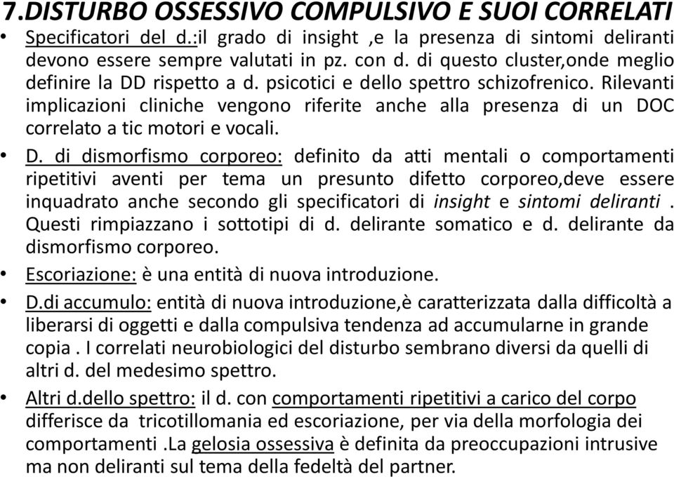 Rilevanti implicazioni cliniche vengono riferite anche alla presenza di un DO