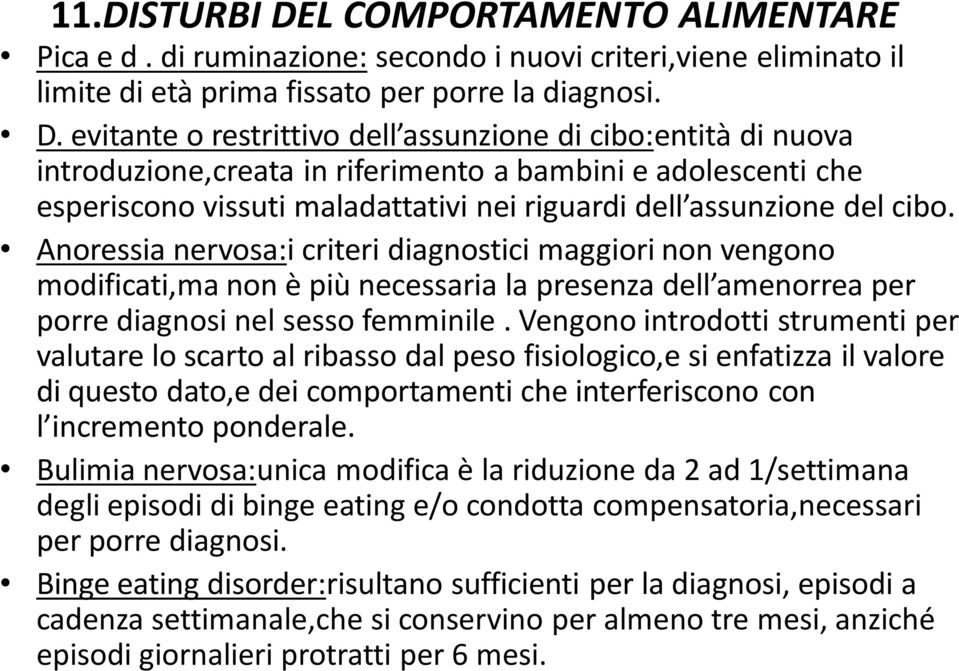 evitante o restrittivo dell assunzione di cibo:entità di nuova introduzione,creata in riferimento a bambini e adolescenti che esperiscono vissuti maladattativi nei riguardi dell assunzione del cibo.