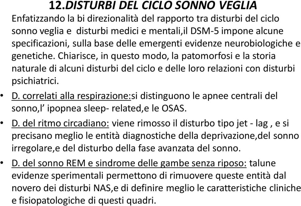 correlati alla respirazione:si distinguono le apnee centrali del sonno,l ipopnea sleep- related,e le OSAS. D.