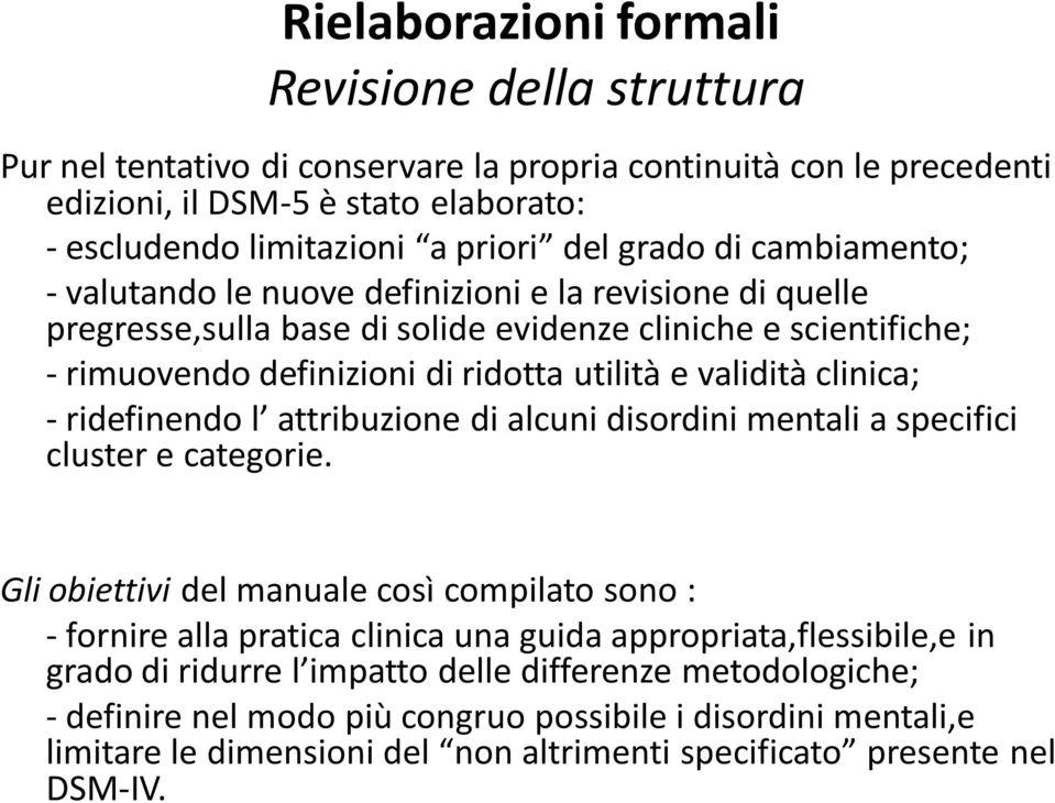 clinica; - ridefinendo l attribuzione di alcuni disordini mentali a specifici cluster e categorie.