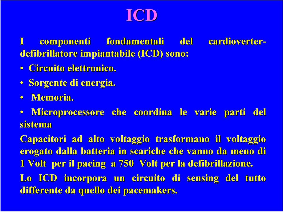 Microprocessore che coordina le varie parti del sistema Capacitori ad alto voltaggio trasformano il voltaggio