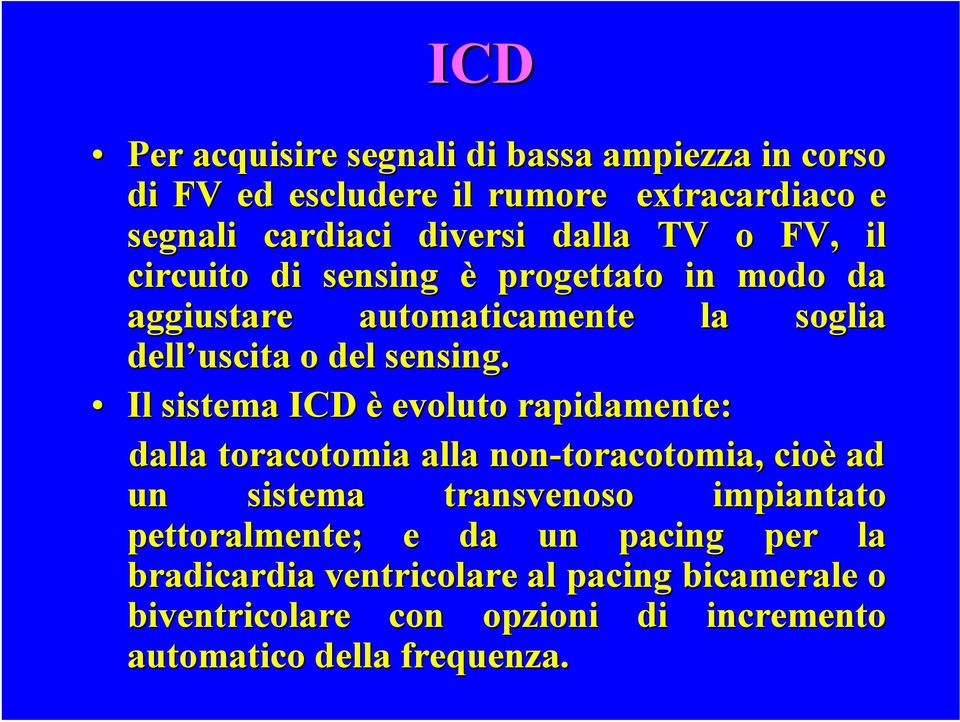 Il sistema ICD è evoluto rapidamente: dalla toracotomia alla non-toracotomia, cioè ad un sistema transvenoso impiantato