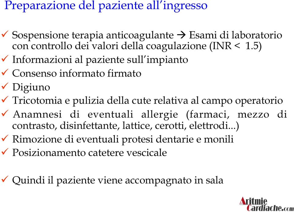 5) ü Informazioni al paziente sull impianto ü Consenso informato firmato ü Digiuno ü Tricotomia e pulizia della cute relativa al campo