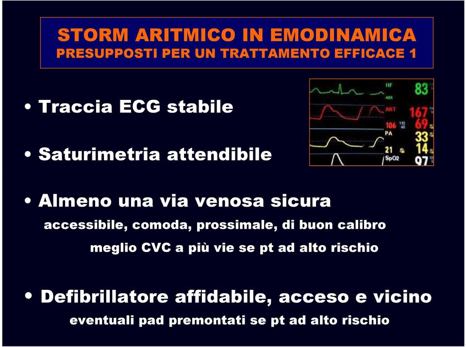 comoda, prossimale, di buon calibro meglio CVC a più vie se pt ad alto rischio