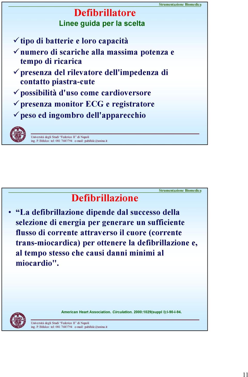 Defibrillazione La defibrillazione dipende dal successo della selezione di energia per generare un sufficiente flusso di corrente attraverso il cuore (corrente