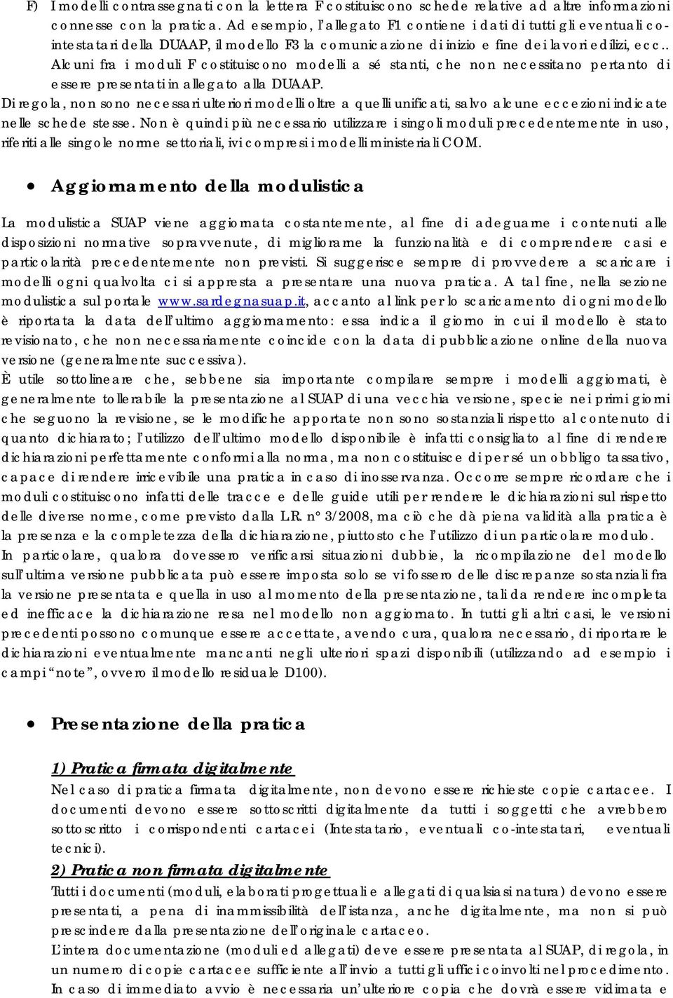 . Alcuni fra i moduli F costituiscono modelli a sé stanti, che non necessitano pertanto di essere presentati in allegato alla DUAAP.