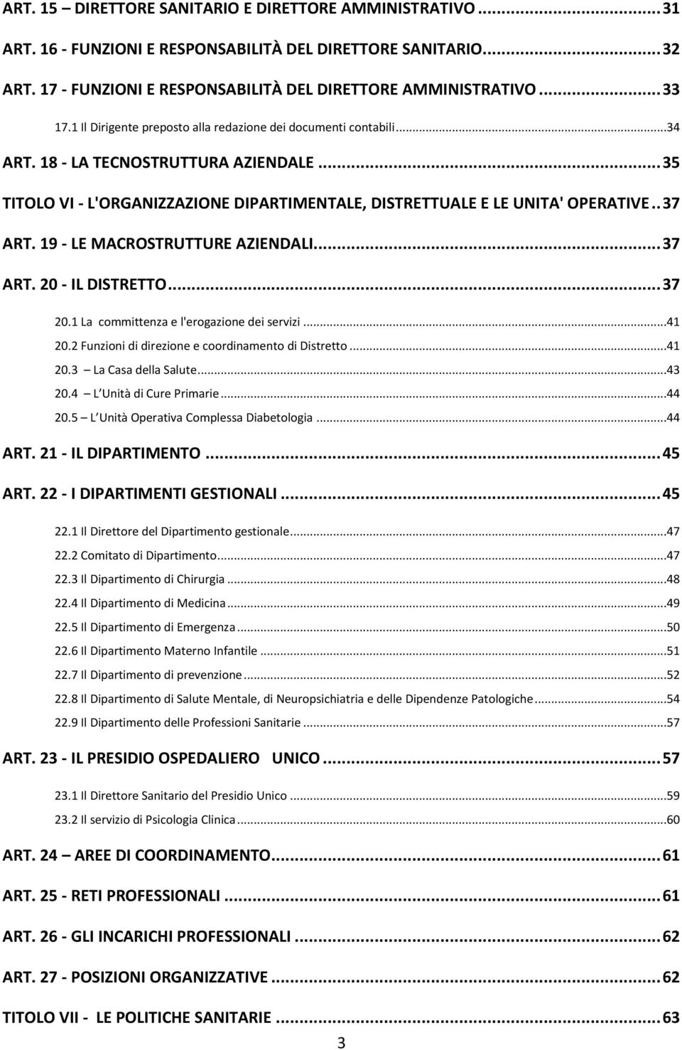 19 - LE MACROSTRUTTURE AZIENDALI... 37 ART. 20 - IL DISTRETTO... 37 20.1 La committenza e l'erogazione dei servizi...41 20.2 Funzioni di direzione e coordinamento di Distretto...41 20.3 La Casa della Salute.