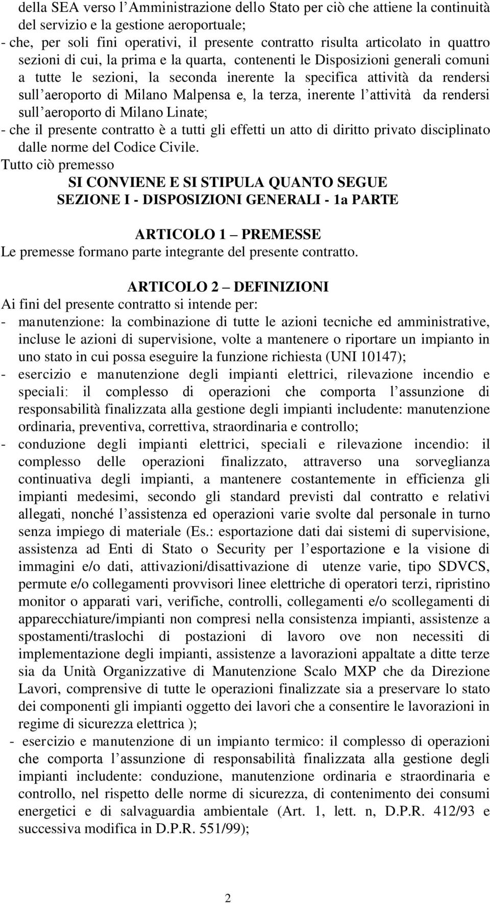 la terza, inerente l attività da rendersi sull aeroporto di Milano Linate; - che il presente contratto è a tutti gli effetti un atto di diritto privato disciplinato dalle norme del Codice Civile.