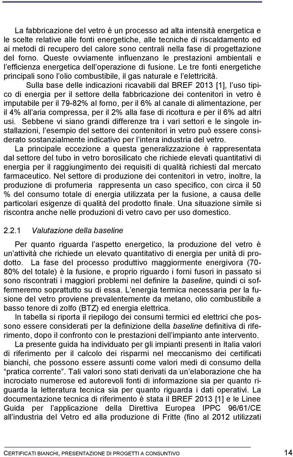 Le tre fonti energetiche principali sono l olio combustibile, il gas naturale e l elettricità.