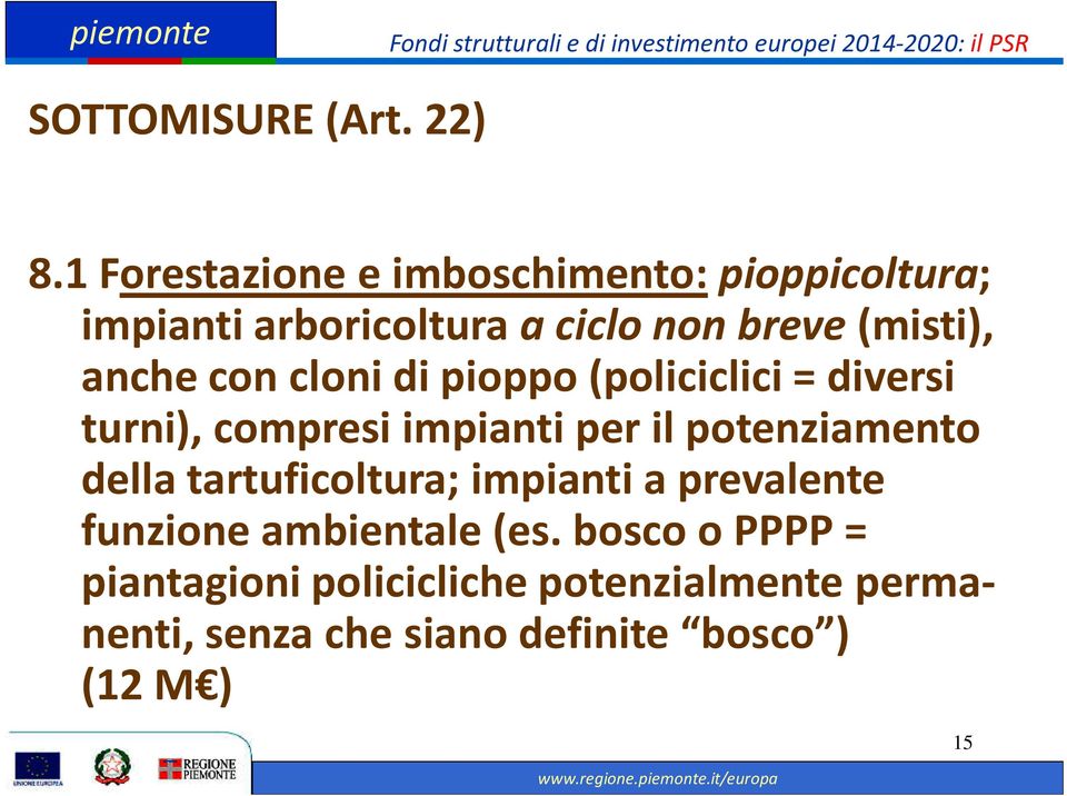 anche con cloni di pioppo (policiclici = diversi turni), compresi impianti per il potenziamento