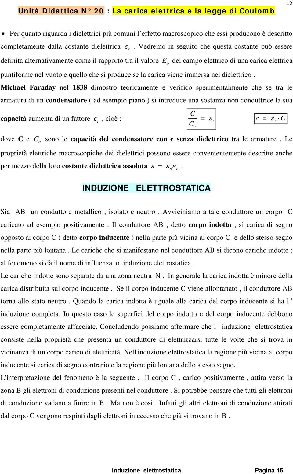 se la carica viene immersa nel dielettrico.