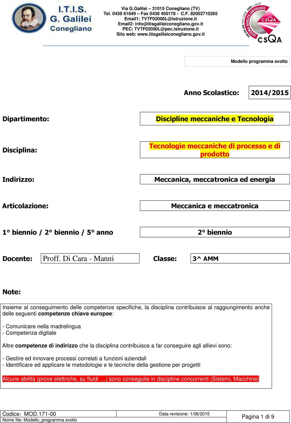 Di Cara - Manni Classe: 3^ AMM Note: Insieme al conseguimento delle competenze specifiche, la disciplina contribuisce al raggiungimento anche delle seguenti competenze chiave europee: - Comunicare