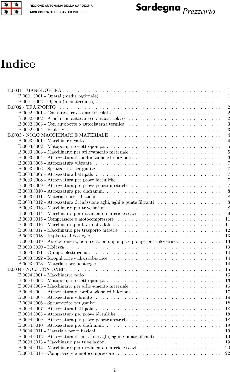 ......................... 3 B.0002.0004 - Esplosivi........................................... 3 B.0003 - NOLO MACCHINARI E MATERIALE............................... 4 B.0003.0001 - Macchinario vario.