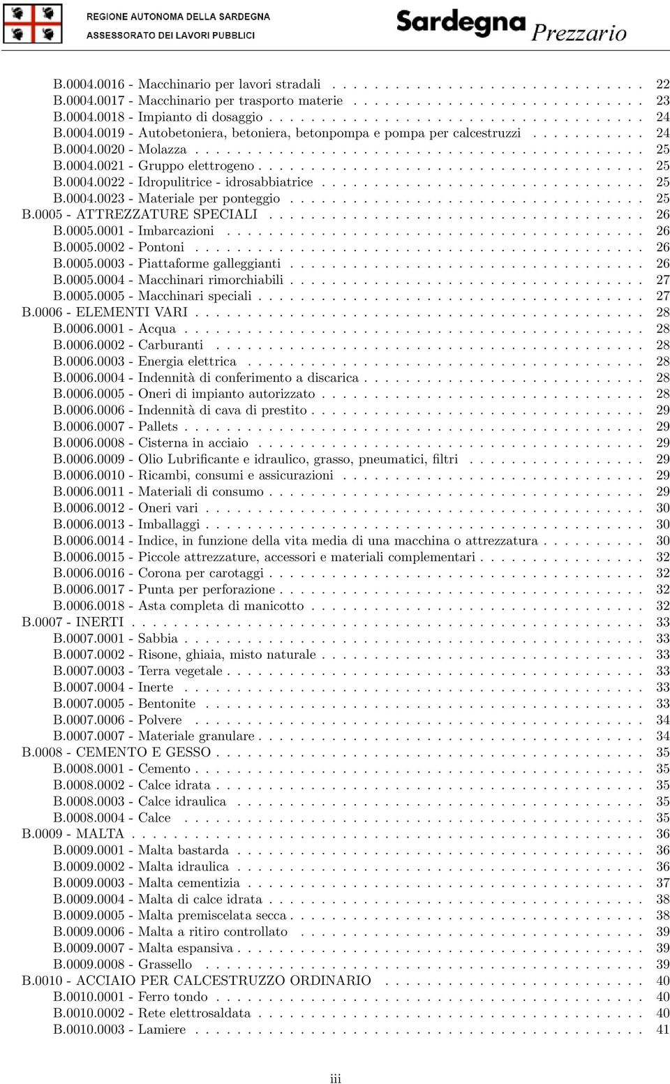 .............................. 25 B.0004.0023 - Materiale per ponteggio.................................. 25 B.0005 - ATTREZZATURE SPECIALI.................................... 26 B.0005.0001 - Imbarcazioni.