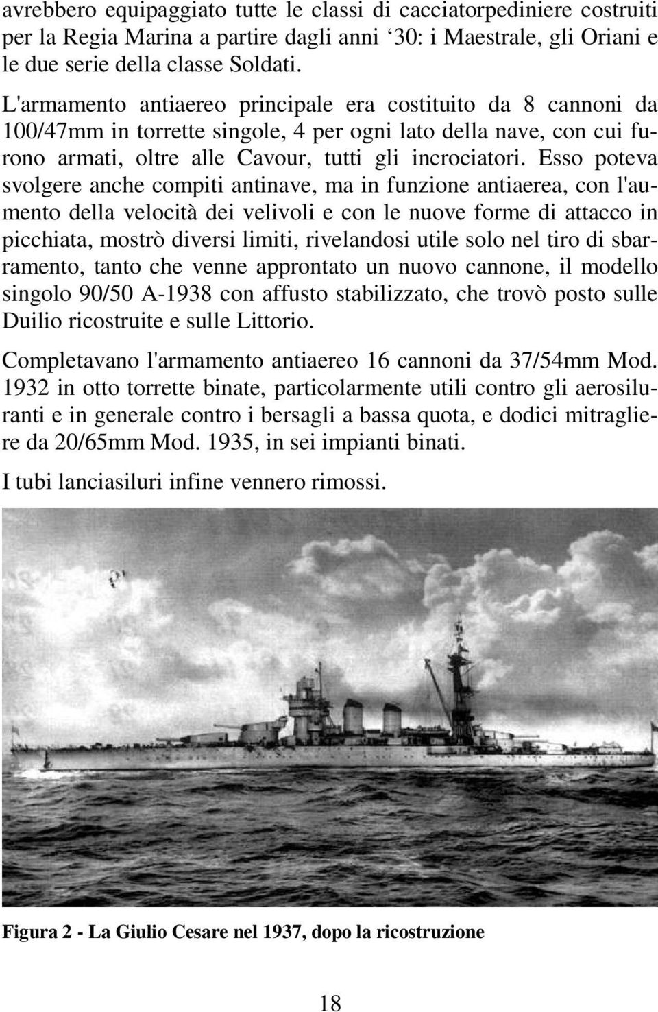 Esso poteva svolgere anche compiti antinave, ma in funzione antiaerea, con l'aumento della velocità dei velivoli e con le nuove forme di attacco in picchiata, mostrò diversi limiti, rivelandosi utile