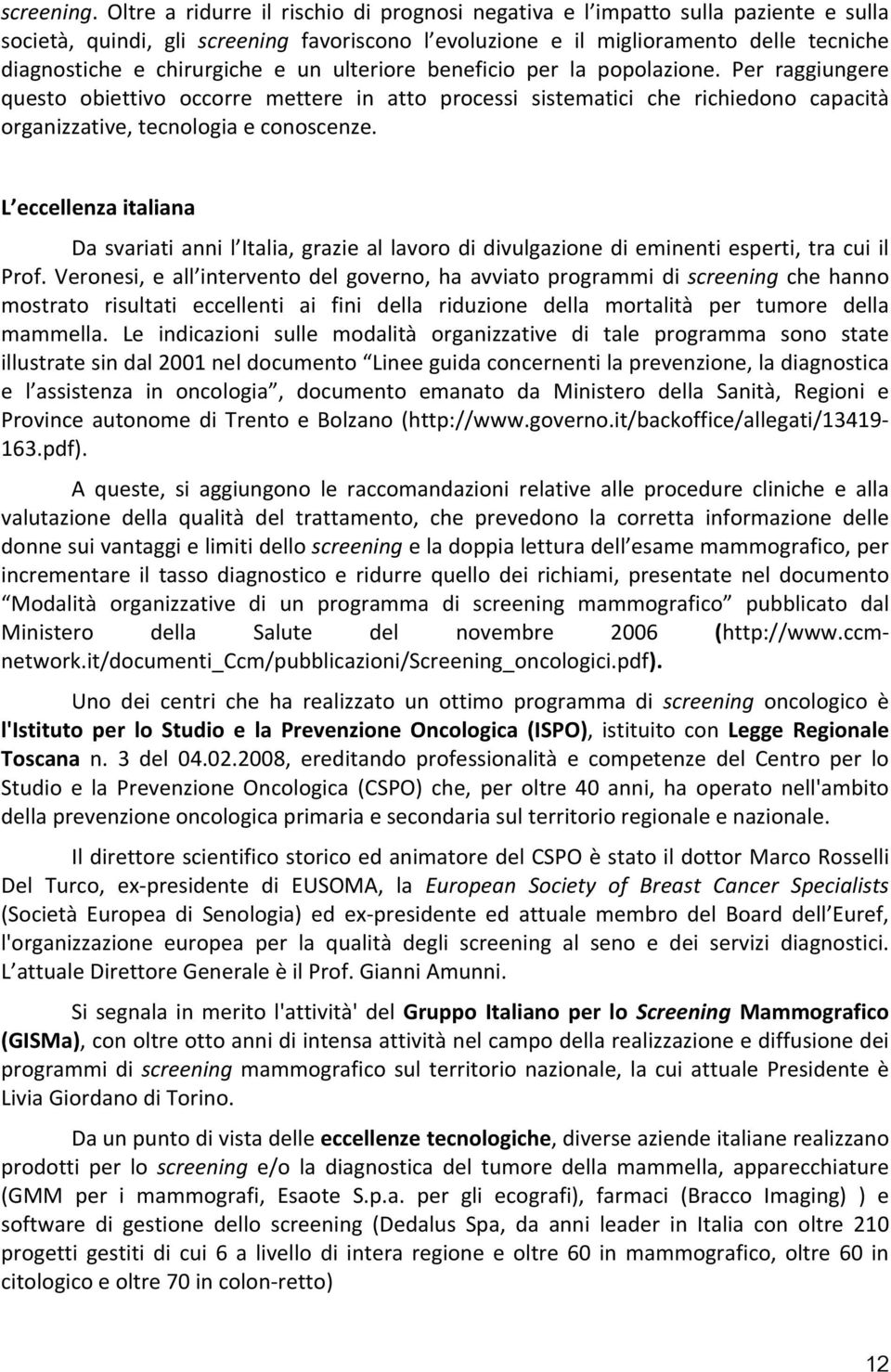 e un ulteriore beneficio per la popolazione. Per raggiungere questo obiettivo occorre mettere in atto processi sistematici che richiedono capacità organizzative, tecnologia e conoscenze.