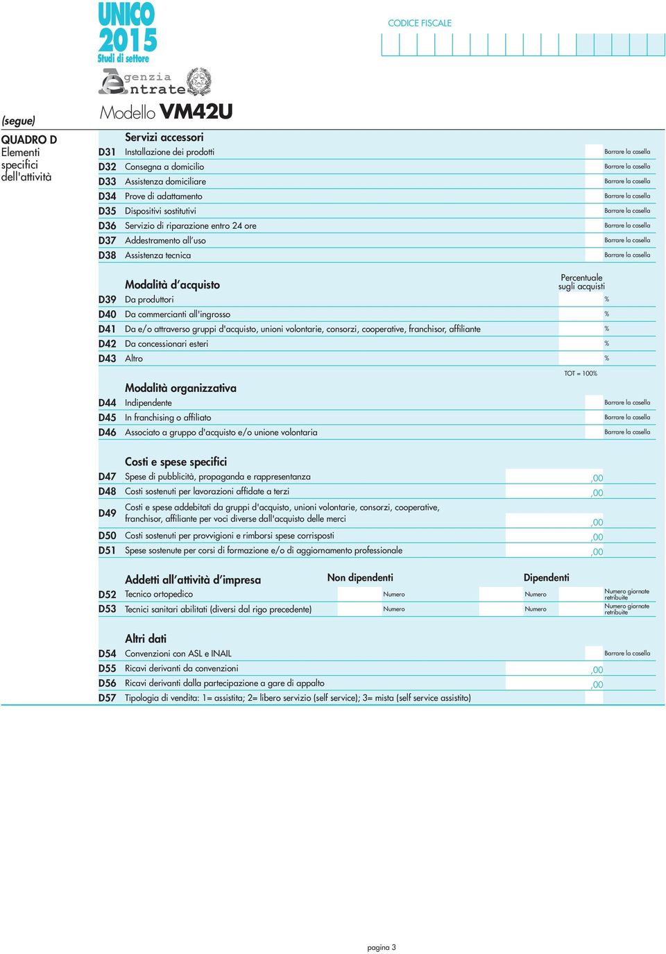 produttori Da commercianti all'ingrosso Da e/o attraverso gruppi d'acquisto, unioni volontarie, consorzi, cooperative, franchisor, affiliante Da concessionari esteri Altro Modalità organizzativa