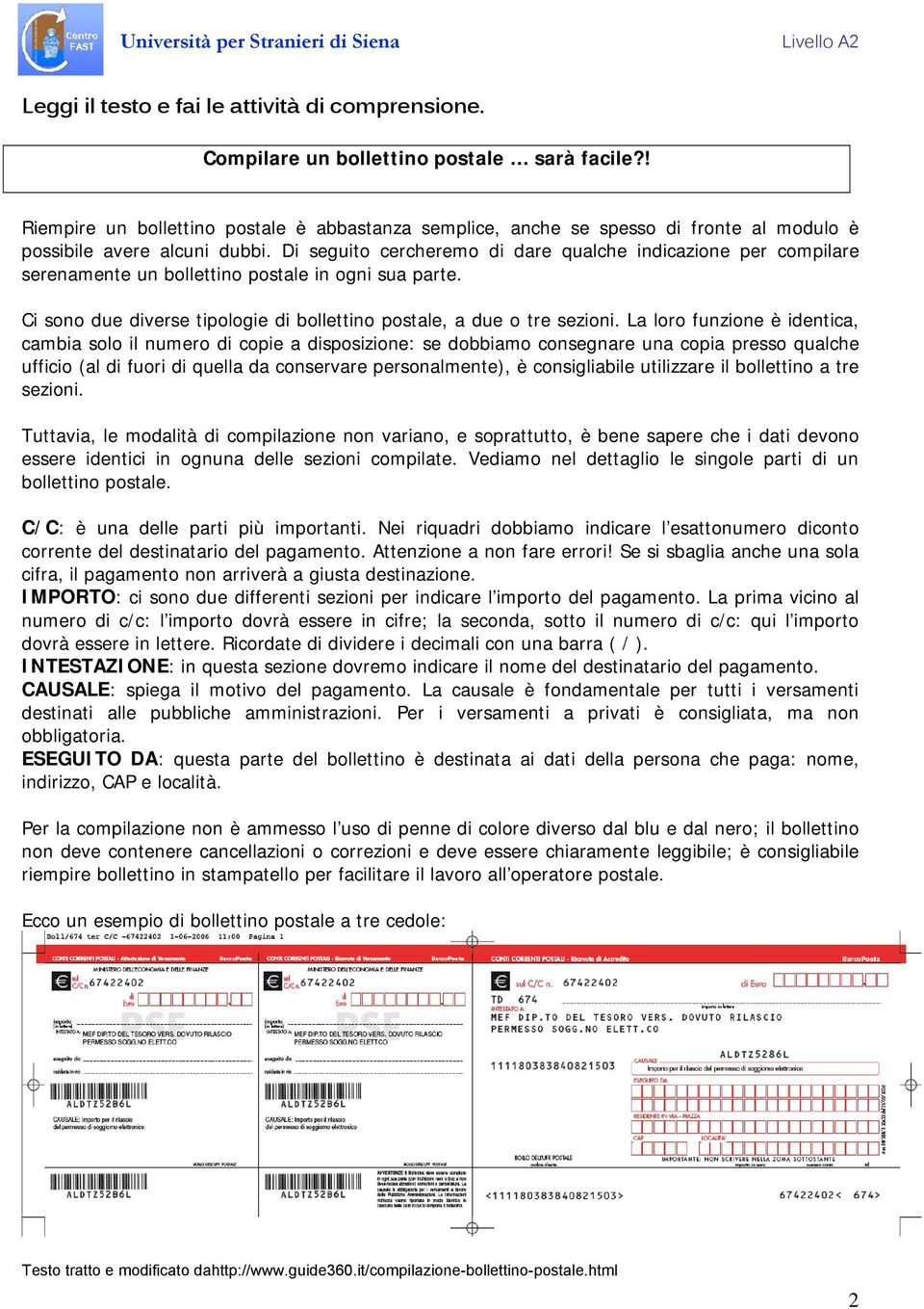 Di seguito cercheremo di dare qualche indicazione per compilare serenamente un bollettino postale in ogni sua parte. Ci sono due diverse tipologie di bollettino postale, a due o tre sezioni.