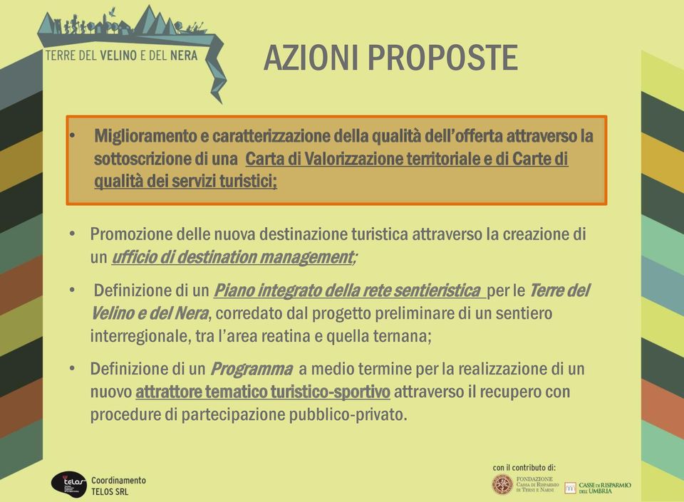 della rete sentieristica per le Terre del Velino e del Nera, corredato dal progetto preliminare di un sentiero interregionale, tra l area reatina e quella ternana;