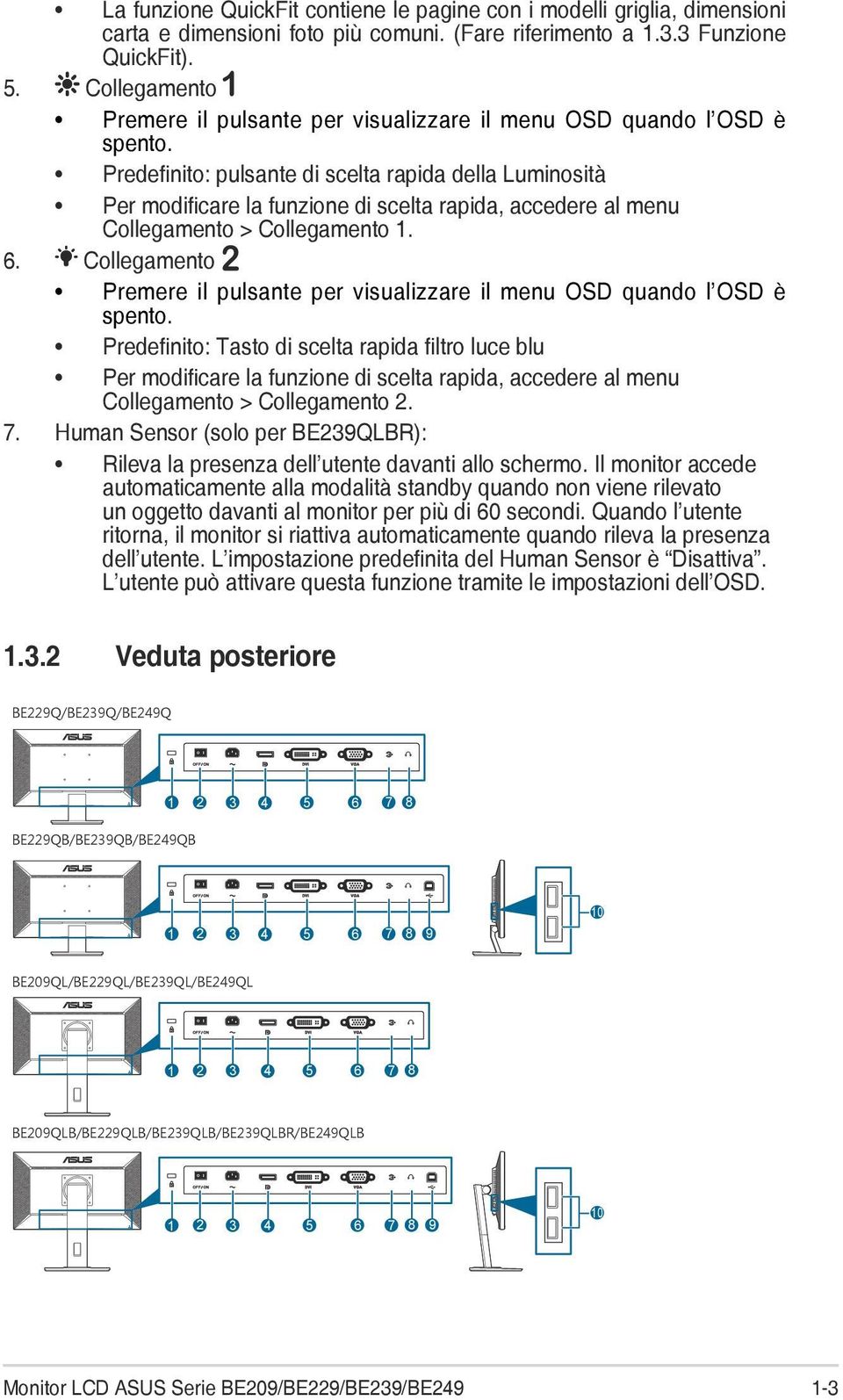 Predefinito: pulsante di scelta rapida della Luminosità Per modificare la funzione di scelta rapida, accedere al menu Collegamento > Collegamento 1. 6.