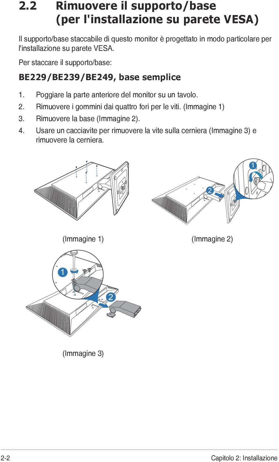 Poggiare la parte anteriore del monitor su un tavolo. 2. Rimuovere i gommini dai quattro fori per le viti. (Immagine 1) 3.