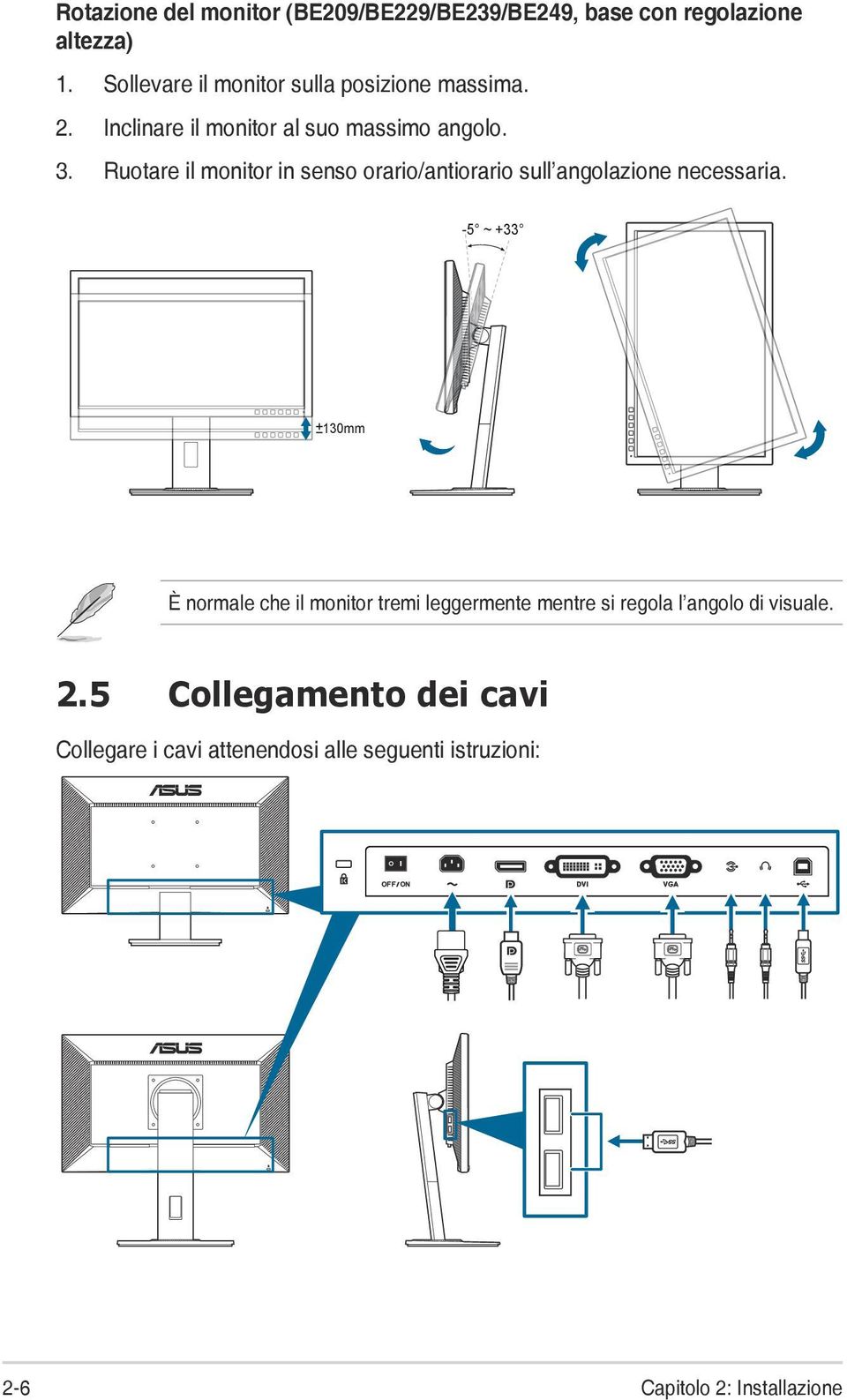 Ruotare il monitor in senso orario/antiorario sull angolazione necessaria.